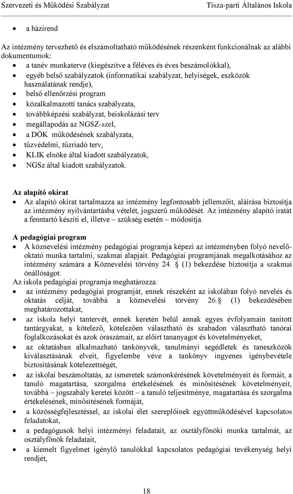 megállapodás az NGSZ-szel, a DÖK működésének szabályzata, tűzvédelmi, tűzriadó terv, KLIK elnöke által kiadott szabályzatok, NGSz által kiadott szabályzatok.