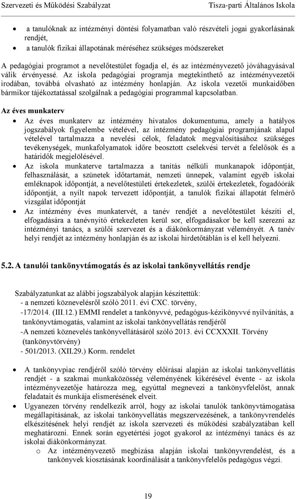 Az iskola vezetői munkaidőben bármikor tájékoztatással szolgálnak a pedagógiai programmal kapcsolatban.