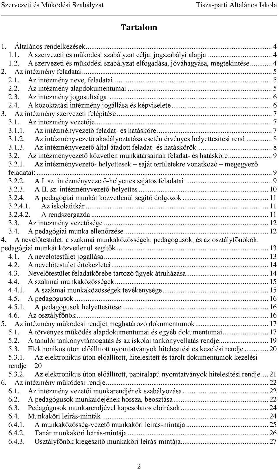 .. 6 3. Az intézmény szervezeti felépítése... 7 3.1. Az intézmény vezetője... 7 3.1.1. Az intézményvezető feladat- és hatásköre... 7 3.1.2.