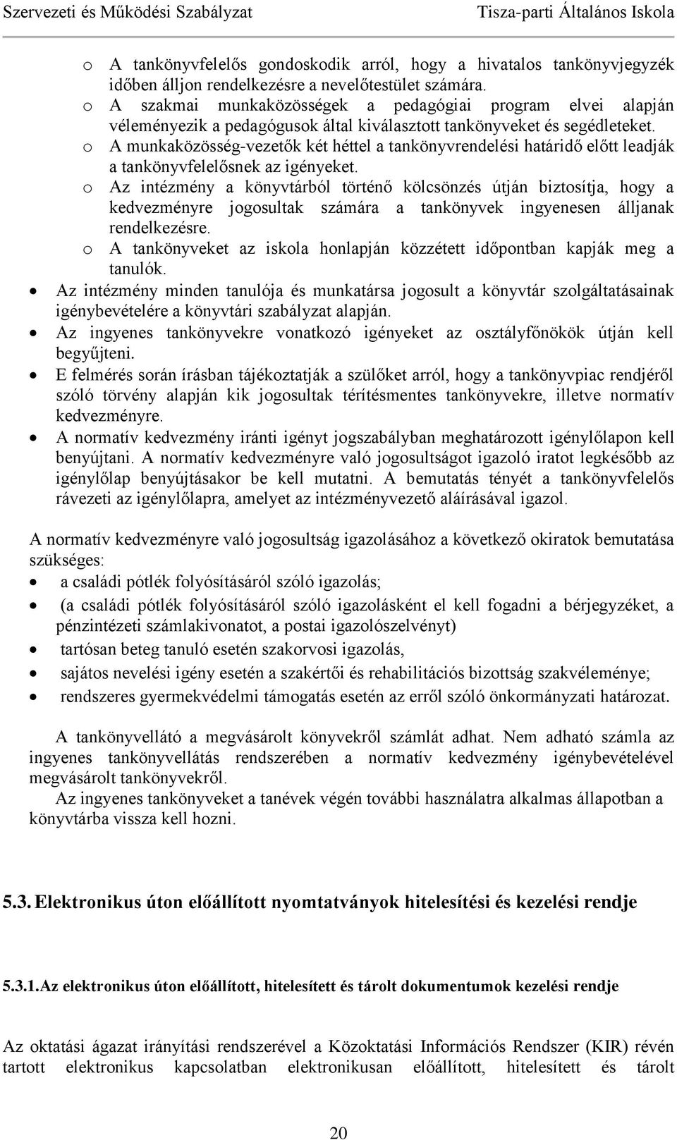 o A munkaközösség-vezetők két héttel a tankönyvrendelési határidő előtt leadják a tankönyvfelelősnek az igényeket.