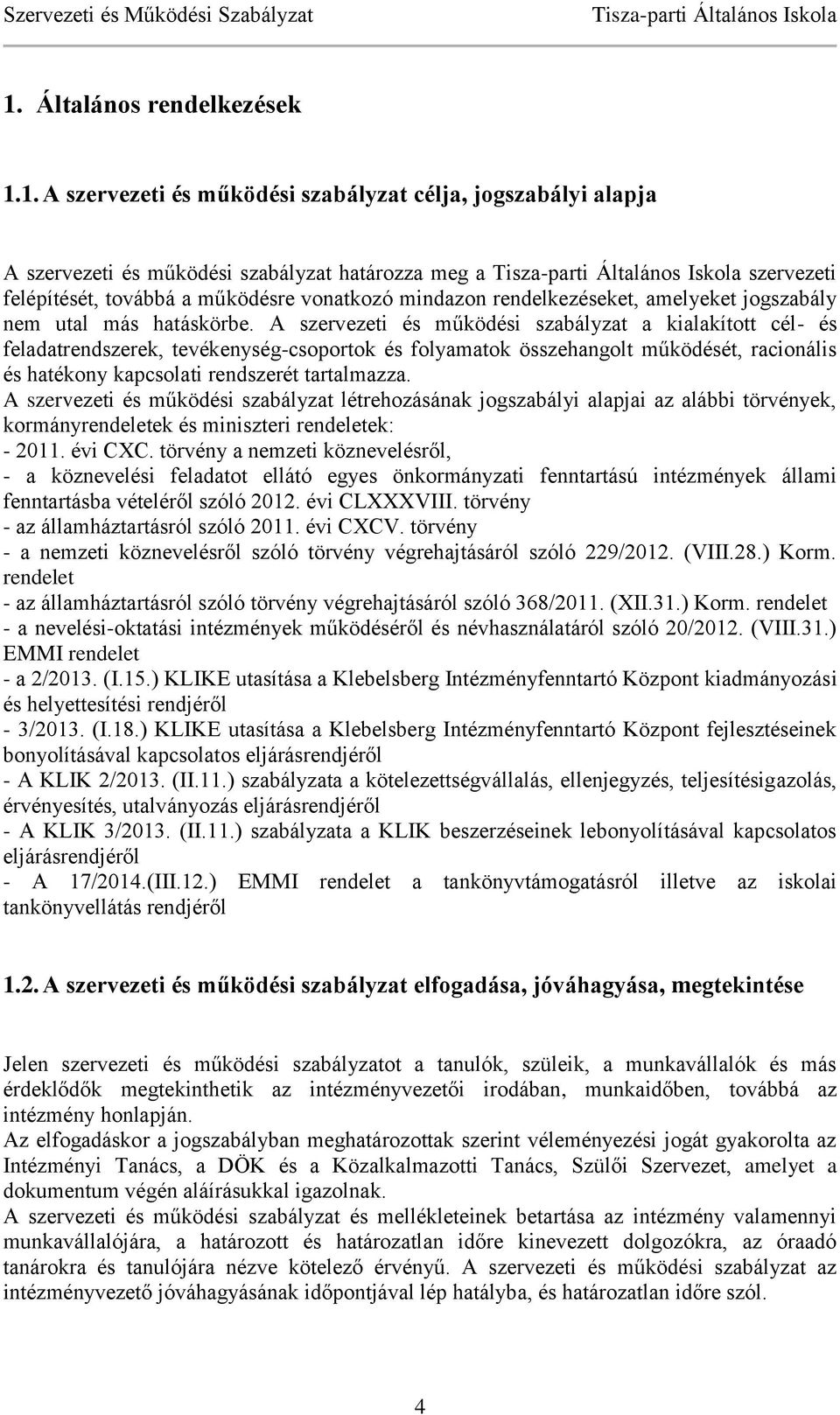 A szervezeti és működési szabályzat a kialakított cél- és feladatrendszerek, tevékenység-csoportok és folyamatok összehangolt működését, racionális és hatékony kapcsolati rendszerét tartalmazza.