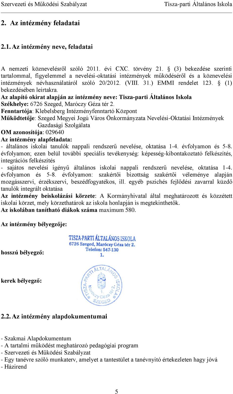 (1) bekezdésében leírtakra. Az alapító okirat alapján az intézmény neve: Székhelye: 6726 Szeged, Maróczy Géza tér 2.