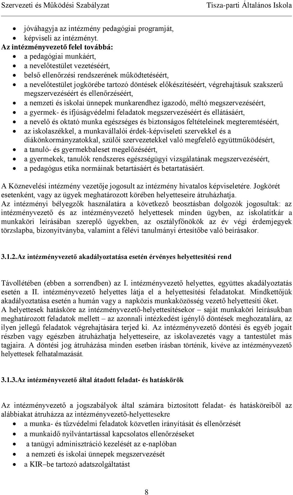végrehajtásuk szakszerű megszervezéséért és ellenőrzéséért, a nemzeti és iskolai ünnepek munkarendhez igazodó, méltó megszervezéséért, a gyermek- és ifjúságvédelmi feladatok megszervezéséért és