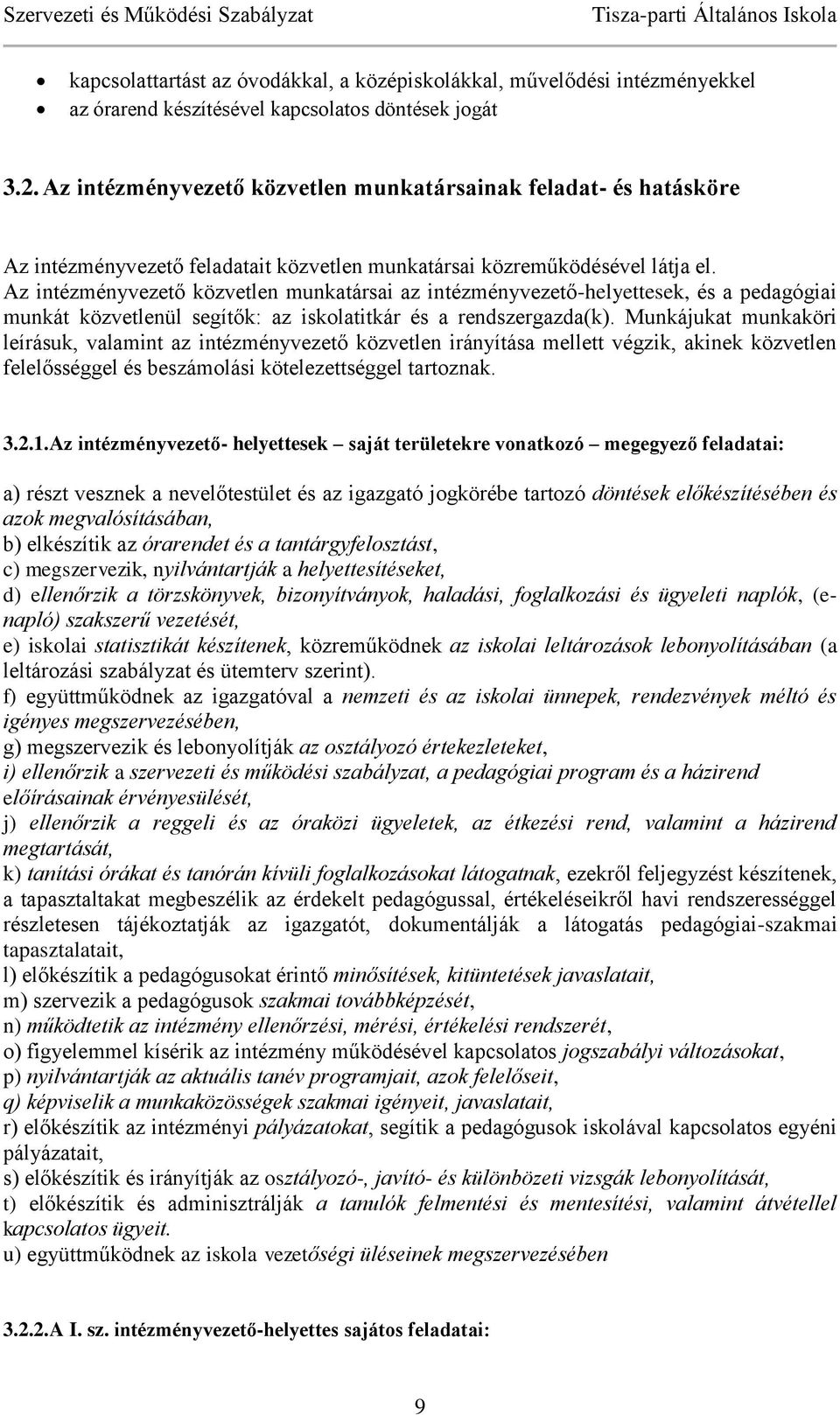 Az intézményvezető közvetlen munkatársai az intézményvezető-helyettesek, és a pedagógiai munkát közvetlenül segítők: az iskolatitkár és a rendszergazda(k).