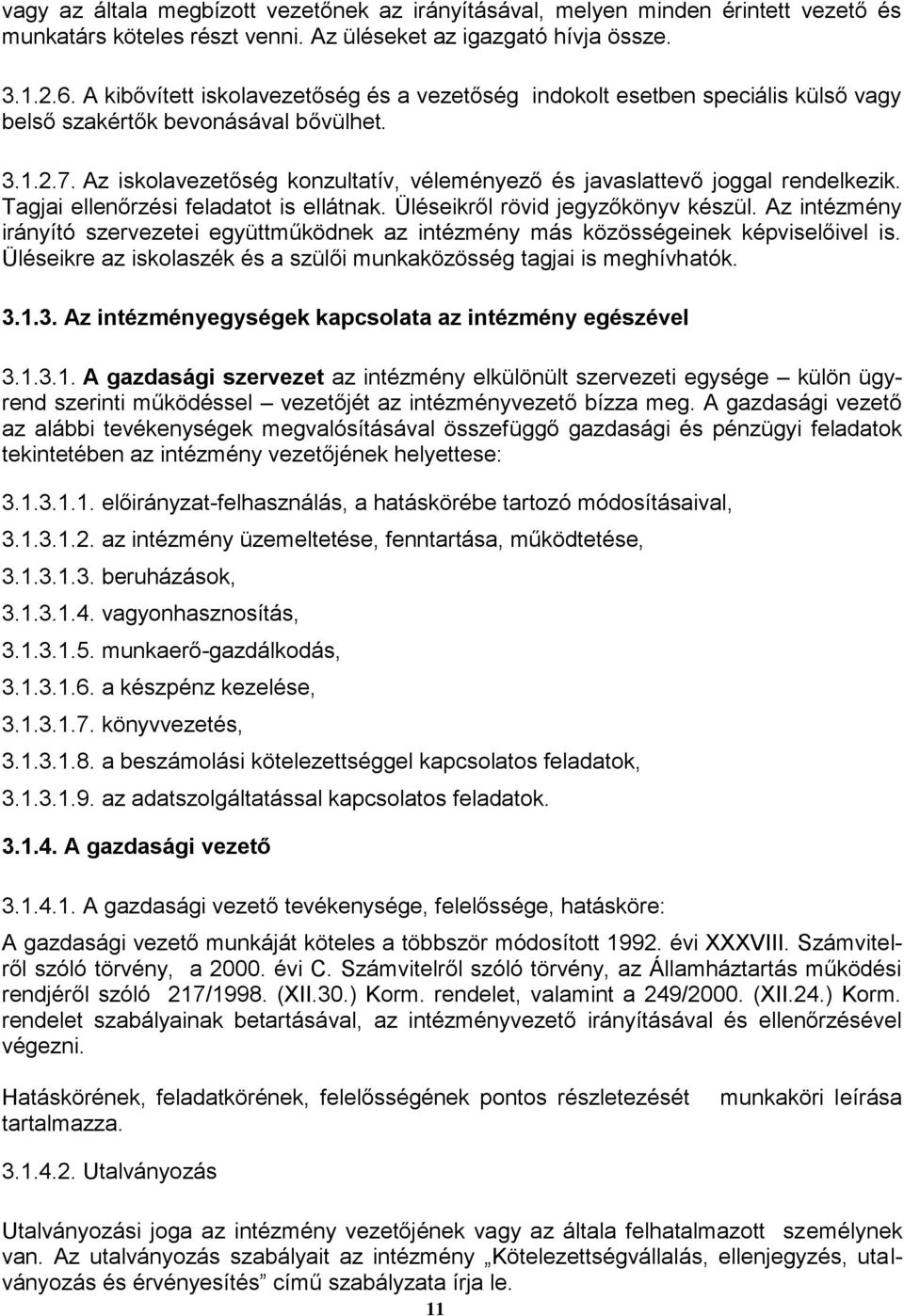 Az iskolavezetőség konzultatív, véleményező és javaslattevő joggal rendelkezik. Tagjai ellenőrzési feladatot is ellátnak. Üléseikről rövid jegyzőkönyv készül.
