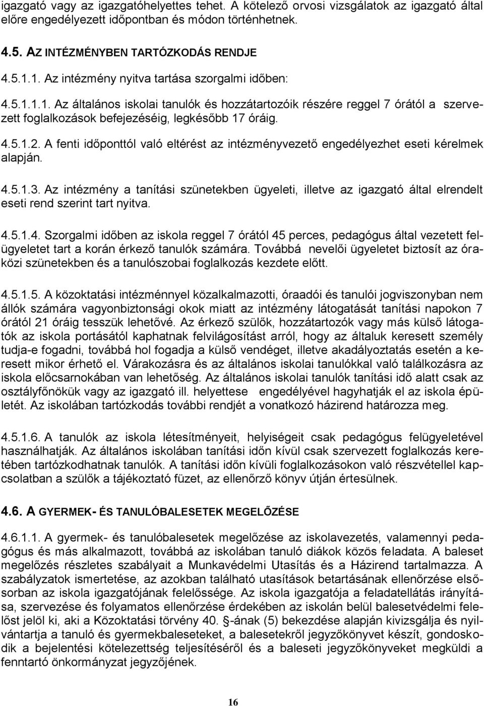 A fenti időponttól való eltérést az intézményvezető engedélyezhet eseti kérelmek alapján. 4.5.1.3.