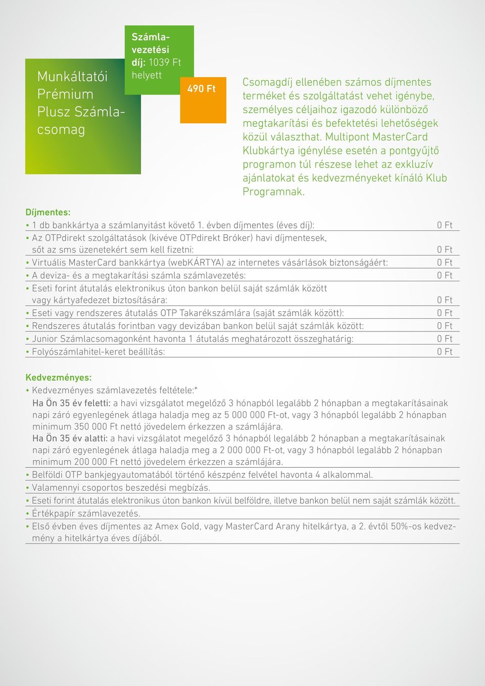 Az OTPdirekt szolgáltatások (kivéve OTPdirekt Bróker) havi díjmentesek, sőt az sms üzenetekért sem kell fizetni: Virtuális MasterCard bankkártya (webkártya) az internetes vásárlások biztonságáért: A