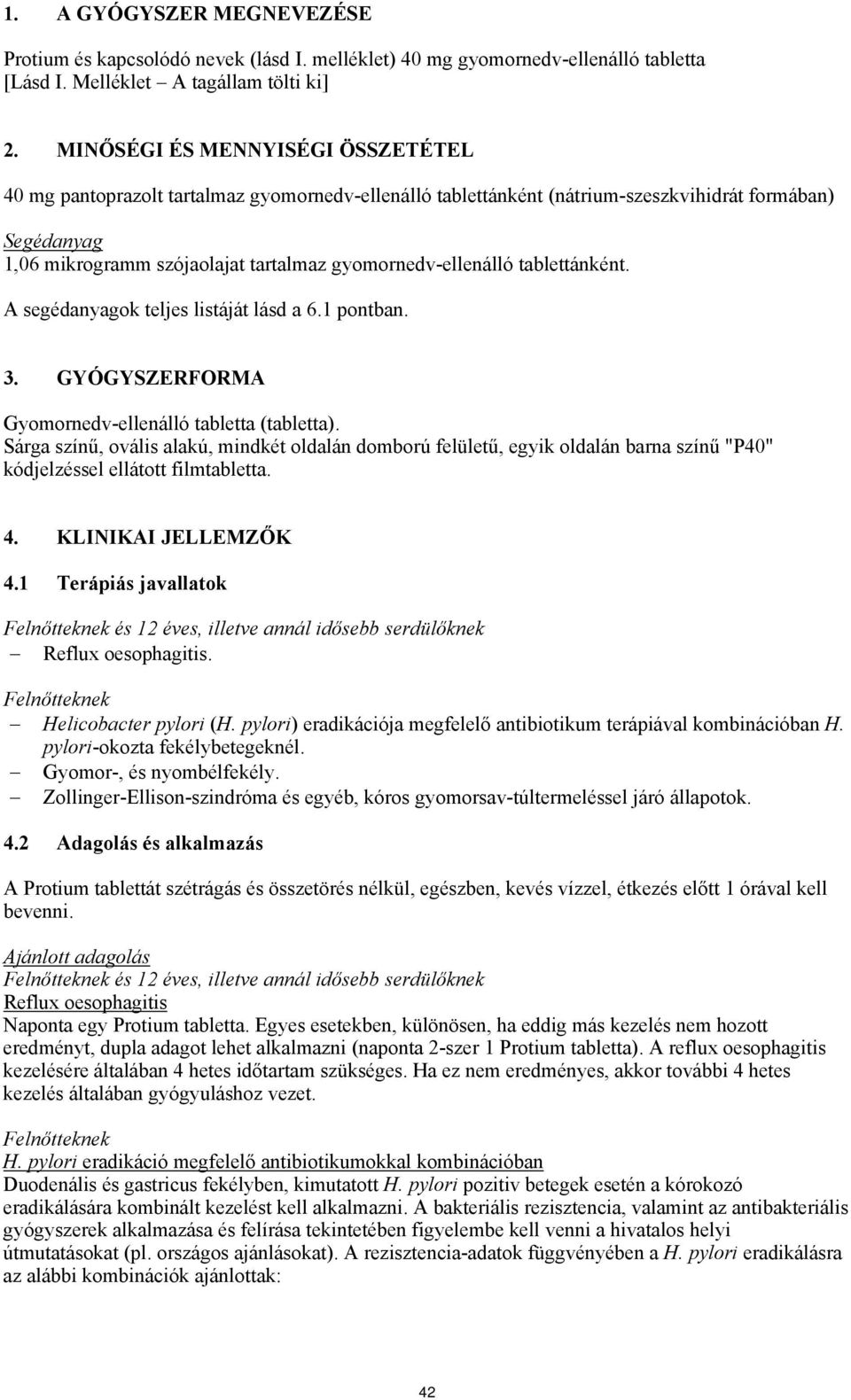 gyomornedv-ellenálló tablettánként. A segédanyagok teljes listáját lásd a 6.1 pontban. 3. GYÓGYSZERFORMA Gyomornedv-ellenálló tabletta (tabletta).