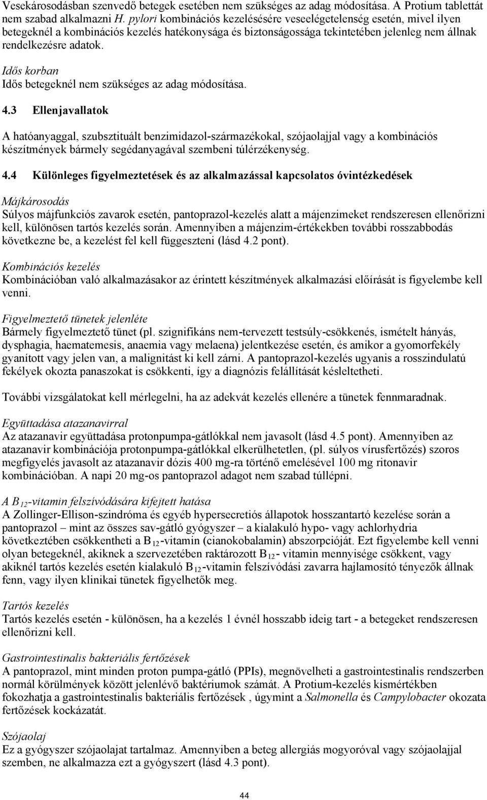 Idős korban Idős betegeknél nem szükséges az adag módosítása. 4.