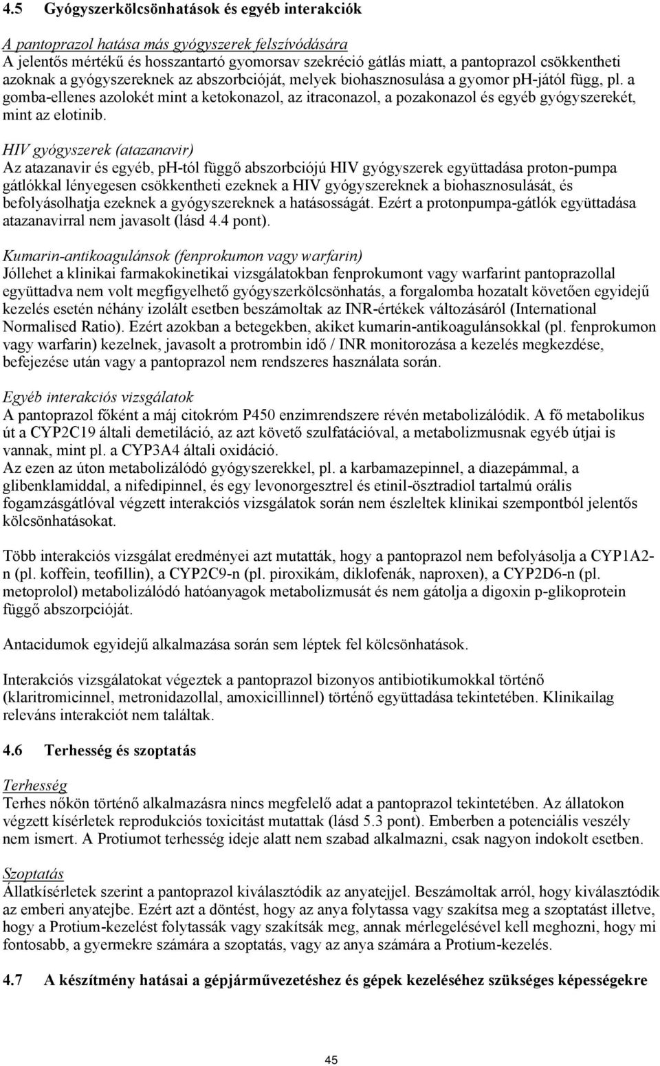 a gomba-ellenes azolokét mint a ketokonazol, az itraconazol, a pozakonazol és egyéb gyógyszerekét, mint az elotinib.