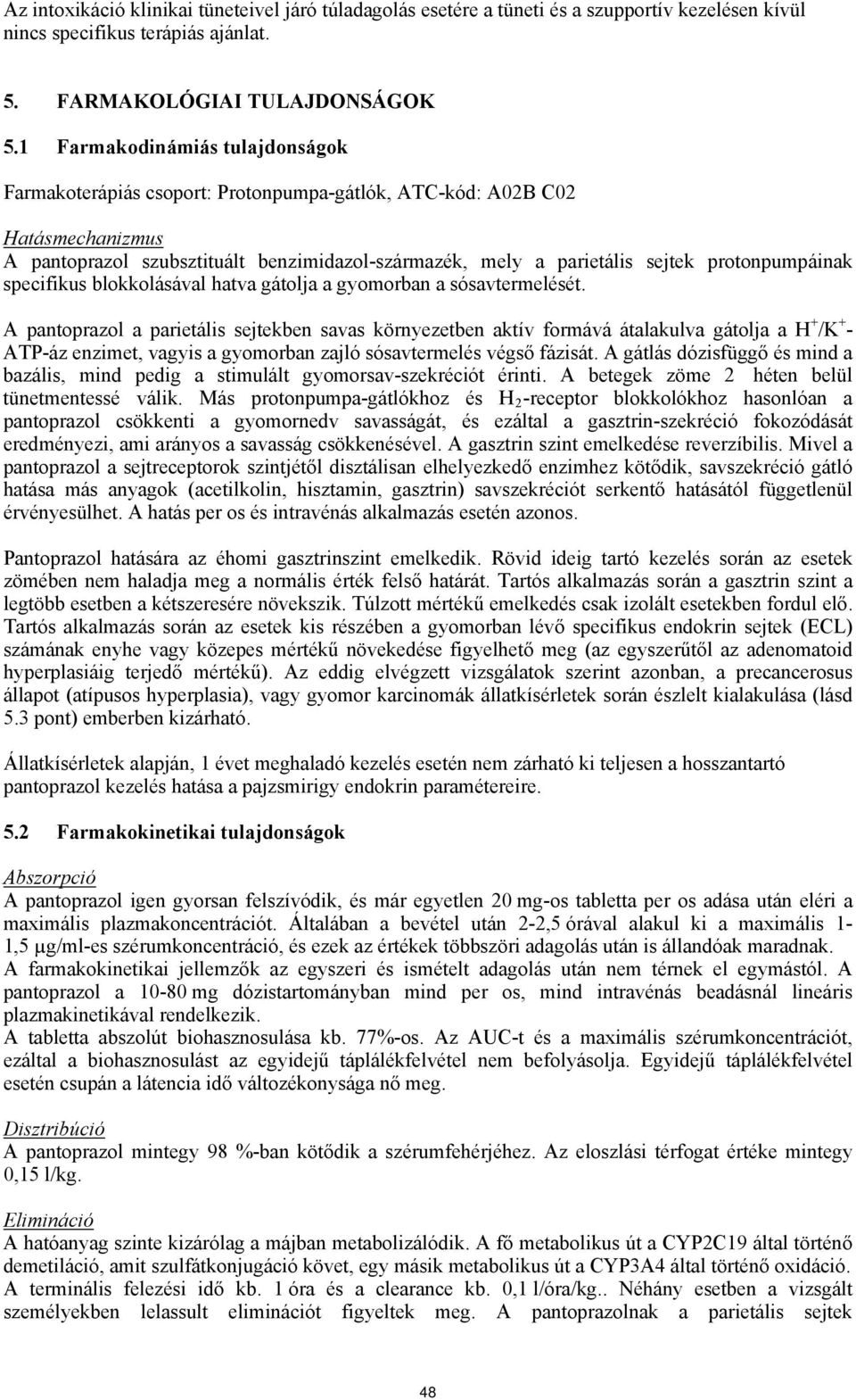 protonpumpáinak specifikus blokkolásával hatva gátolja a gyomorban a sósavtermelését.