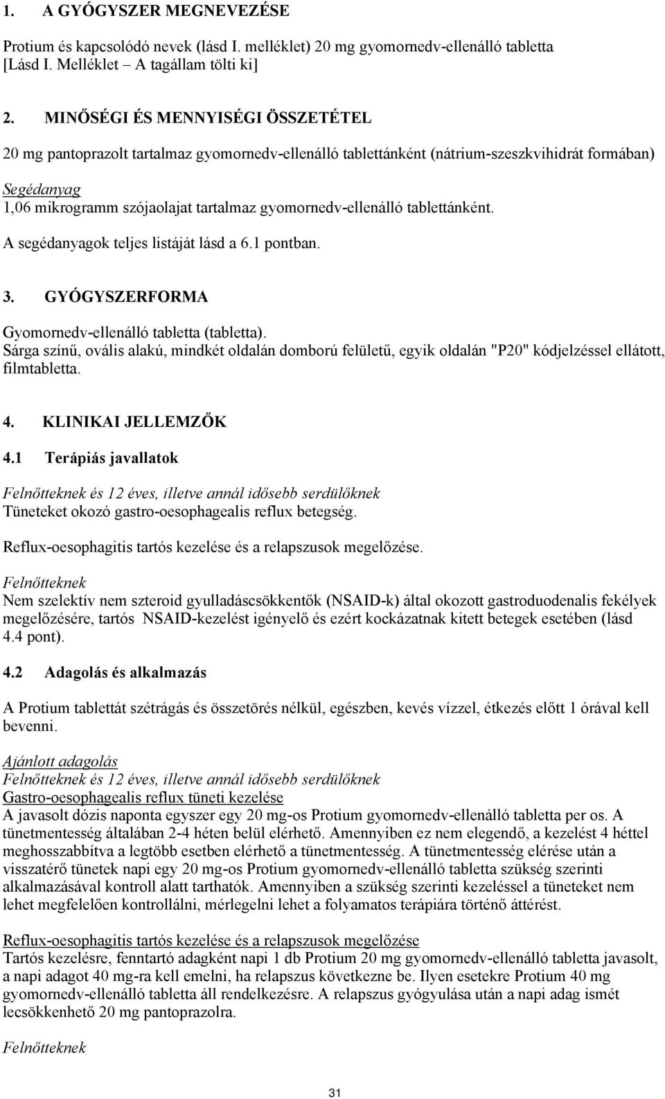 gyomornedv-ellenálló tablettánként. A segédanyagok teljes listáját lásd a 6.1 pontban. 3. GYÓGYSZERFORMA Gyomornedv-ellenálló tabletta (tabletta).