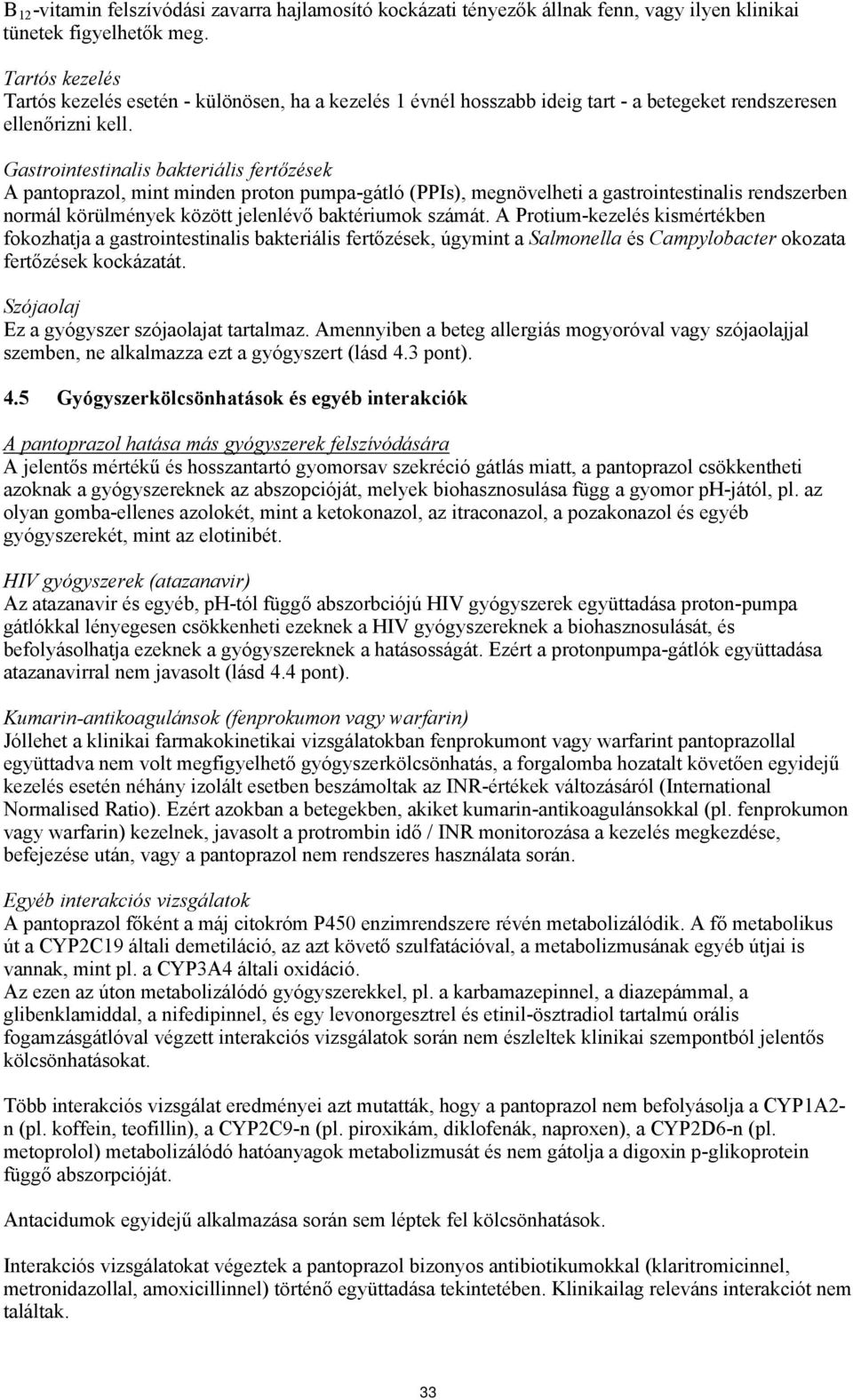 Gastrointestinalis bakteriális fertőzések A pantoprazol, mint minden proton pumpa-gátló (PPIs), megnövelheti a gastrointestinalis rendszerben normál körülmények között jelenlévő baktériumok számát.