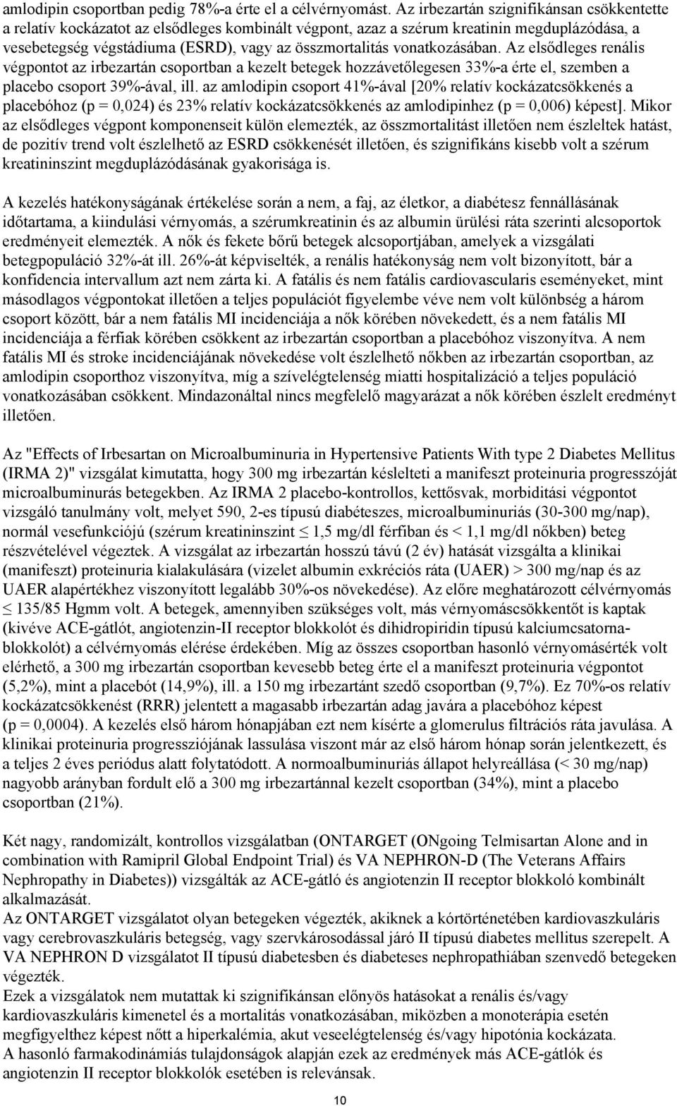 vonatkozásában. Az elsődleges renális végpontot az irbezartán csoportban a kezelt betegek hozzávetőlegesen 33%-a érte el, szemben a placebo csoport 39%-ával, ill.