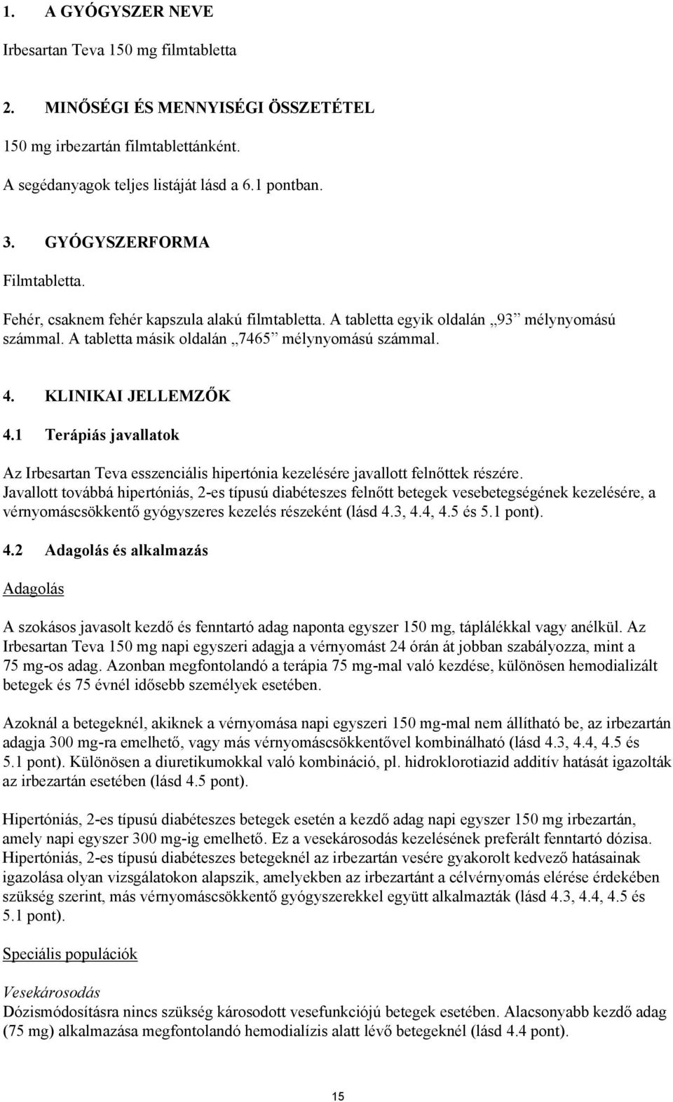 KLINIKAI JELLEMZŐK 4.1 Terápiás javallatok Az Irbesartan Teva esszenciális hipertónia kezelésére javallott felnőttek részére.