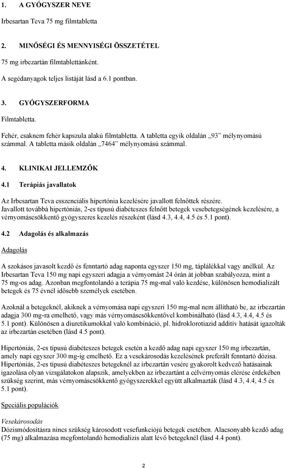 KLINIKAI JELLEMZŐK 4.1 Terápiás javallatok Az Irbesartan Teva esszenciális hipertónia kezelésére javallott felnőttek részére.
