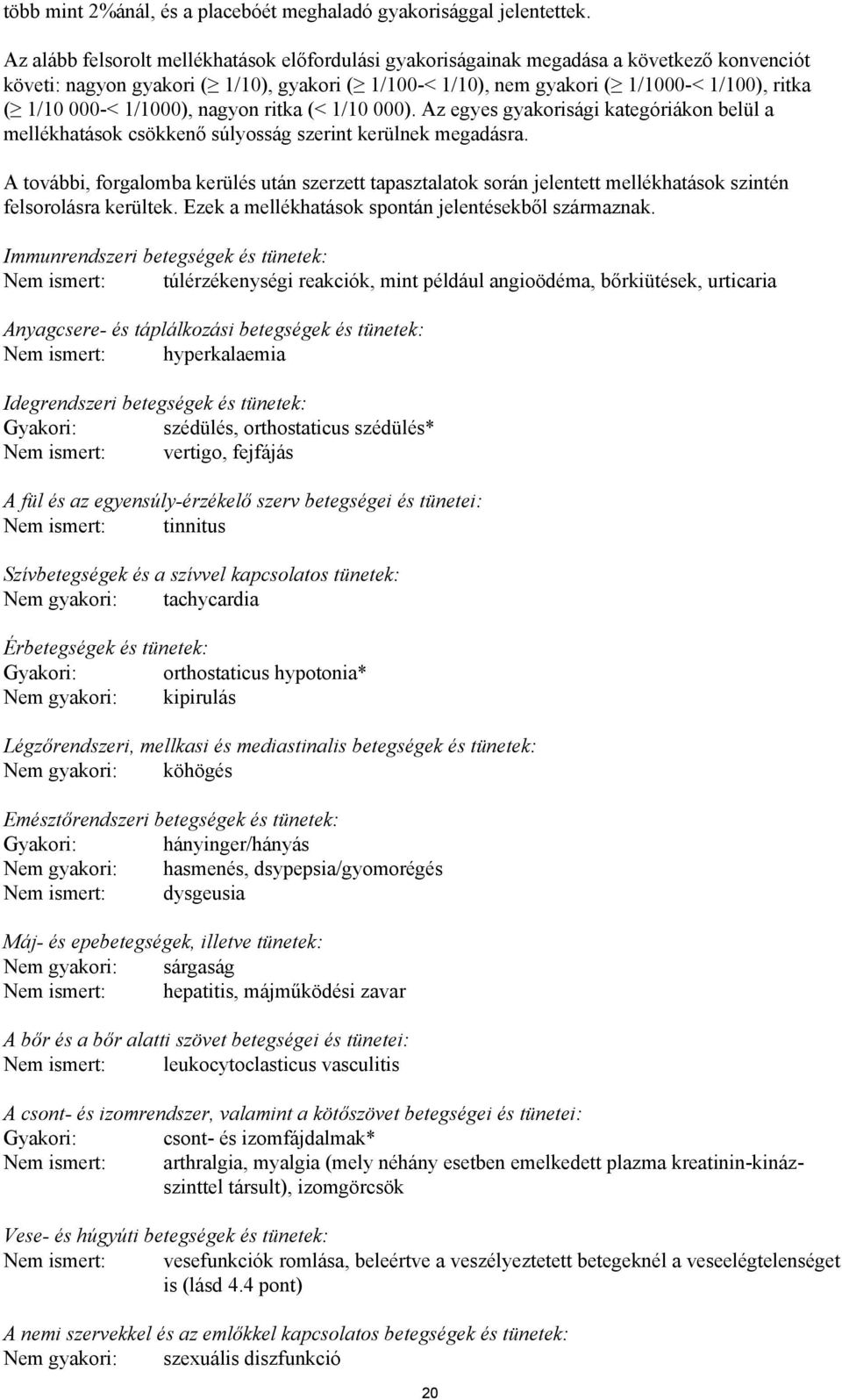 000-< 1/1000), nagyon ritka (< 1/10 000). Az egyes gyakorisági kategóriákon belül a mellékhatások csökkenő súlyosság szerint kerülnek megadásra.