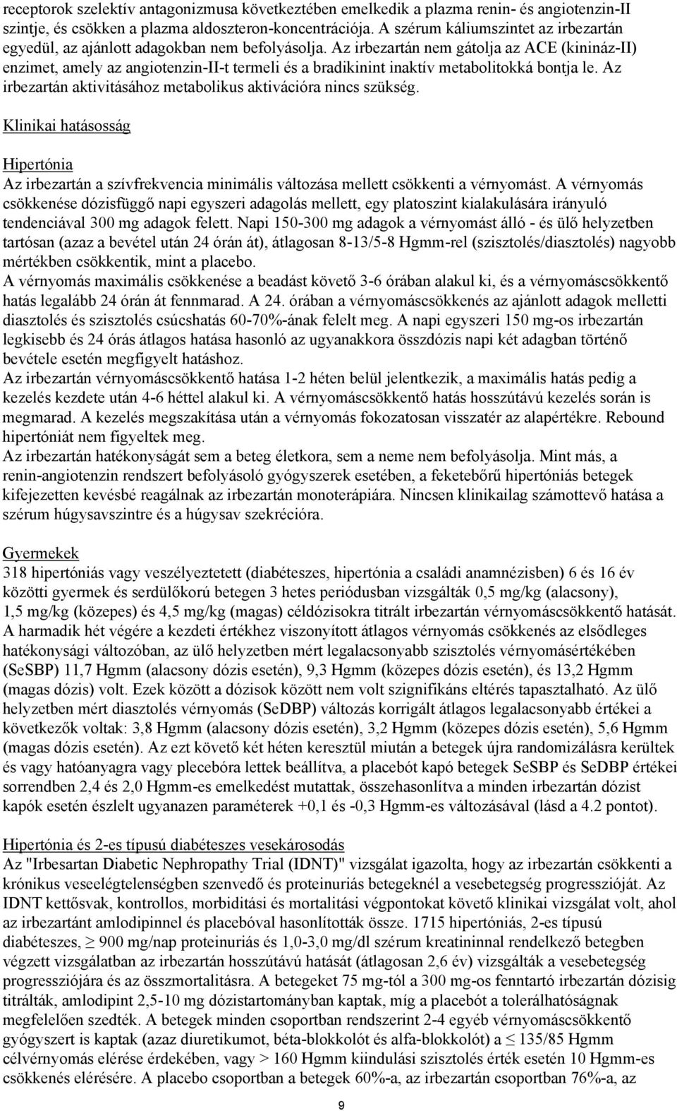 Az irbezartán nem gátolja az ACE (kinináz-ii) enzimet, amely az angiotenzin-ii-t termeli és a bradikinint inaktív metabolitokká bontja le.