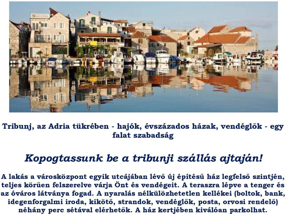 A lakás a városközpont egyik utcájában lévő új építésű ház legfelső szintjén, teljes körűen felszerelve várja Önt és vendégeit.