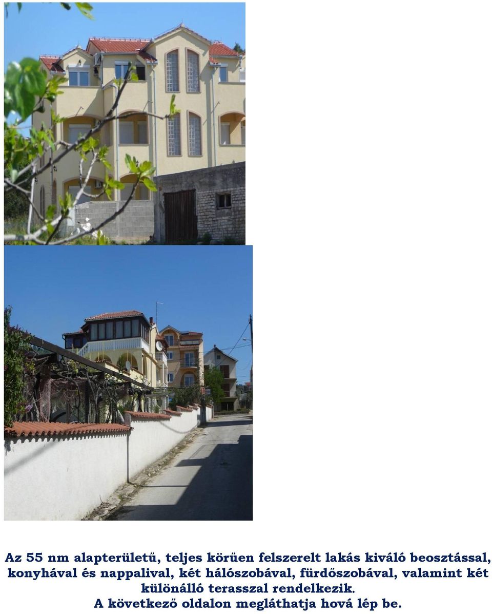 hálószobával, fürdőszobával, valamint két különálló