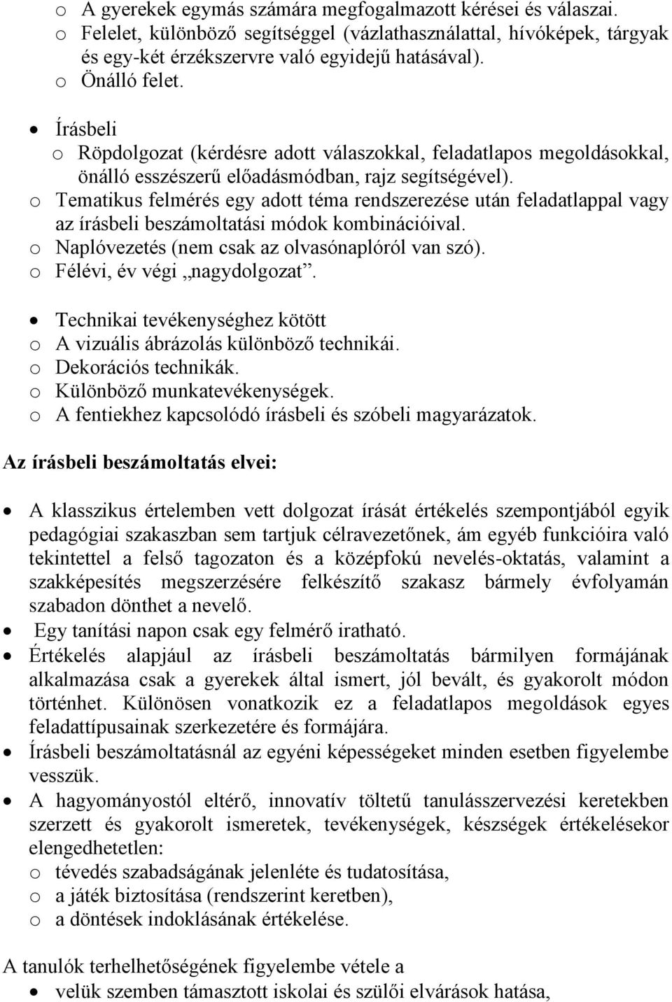 o Tematikus felmérés egy adott téma rendszerezése után feladatlappal vagy az írásbeli beszámoltatási módok kombinációival. o Naplóvezetés (nem csak az olvasónaplóról van szó).