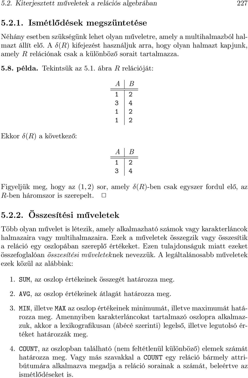 ábra R relációját: Ekkor δ(r) a következő: A B 3 4 A B 3 4 Figyeljük meg, hogy az (1,2)