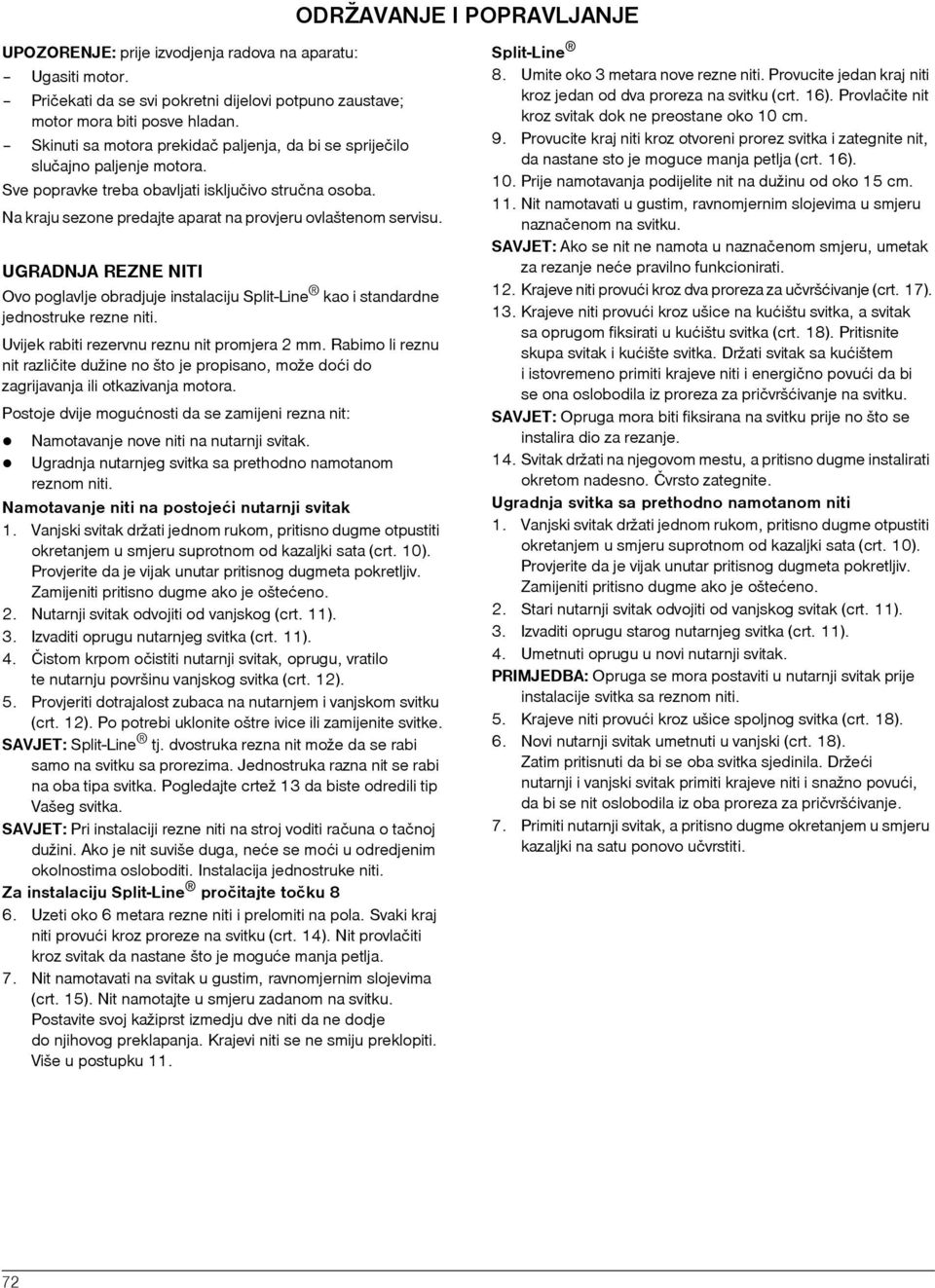Na kraju sezone predajte aparat na provjeru ovlaštenom servisu. UGRADNJA REZNE NITI Ovo poglavlje obradjuje instalaciju Split-Line kao i standardne jednostruke rezne niti.