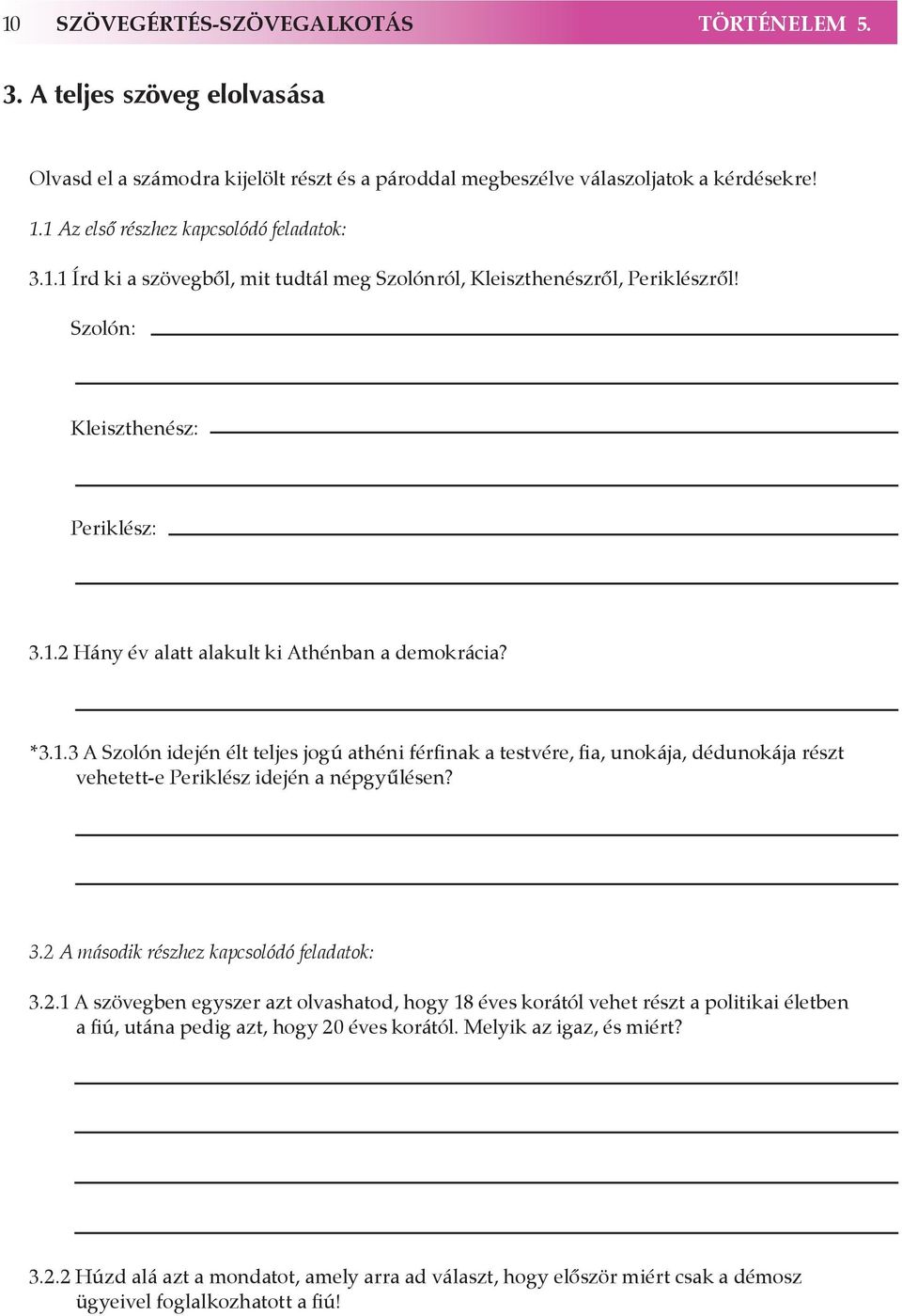 *3.1.3 A Szolón idején élt teljes jogú athéni férfinak a testvére, fia, unokája, dédunokája részt vehetett-e Periklész idején a népgyűlésen? 3.2 