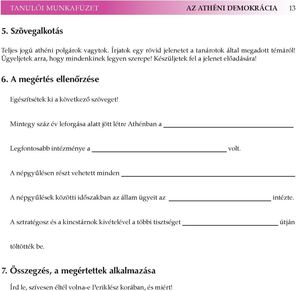Mintegy száz év leforgása alatt jött létre Athénban a Legfontosabb intézménye a volt.