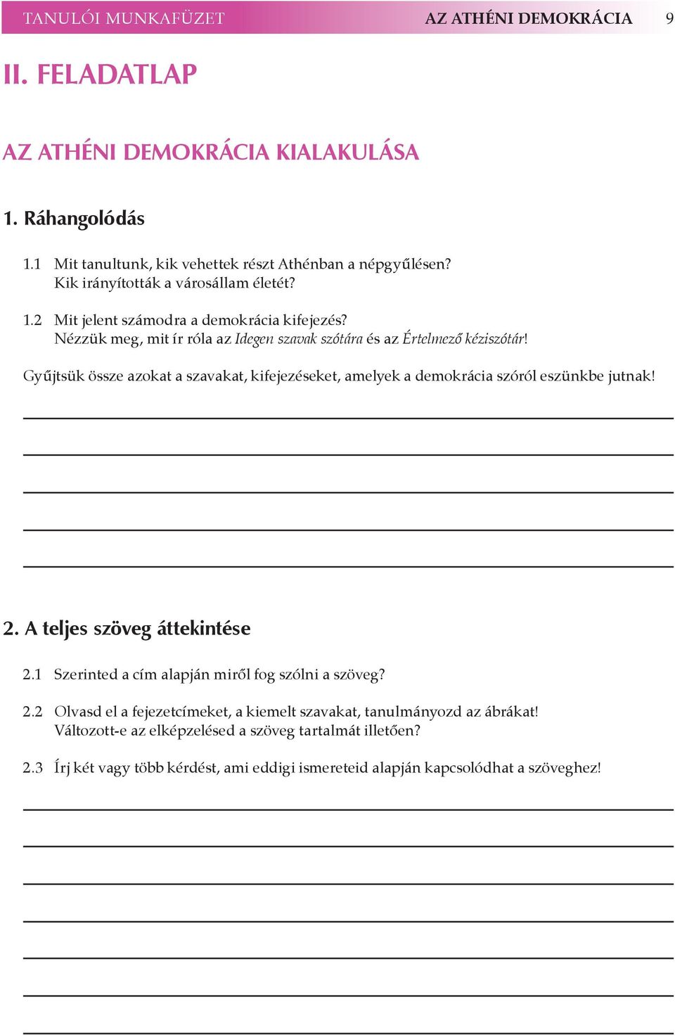 Gyűjtsük össze azokat a szavakat, kifejezéseket, amelyek a demokrácia szóról eszünkbe jutnak! 2. A teljes szöveg áttekintése 2.1 Szerinted a cím alapján miről fog szólni a szöveg? 2.2 Olvasd el a fejezetcímeket, a kiemelt szavakat, tanulmányozd az ábrákat!