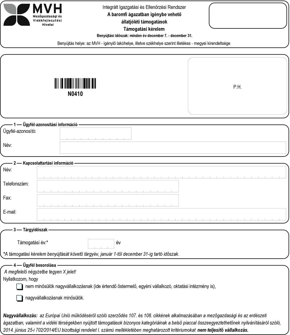 - igénylő lakóhelye, illetve székhelye szerint illetékes - megyei kirendeltsége N0410 P.H.
