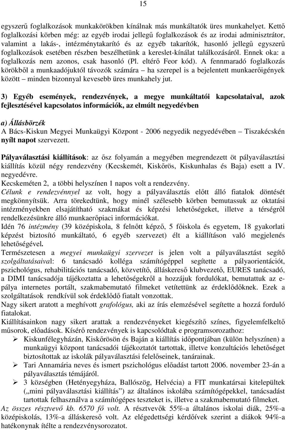 a kereslet-kínálat találkozásáról. Ennek oka: a foglalkozás nem azonos, csak hasonló (Pl. eltérı Feor kód).