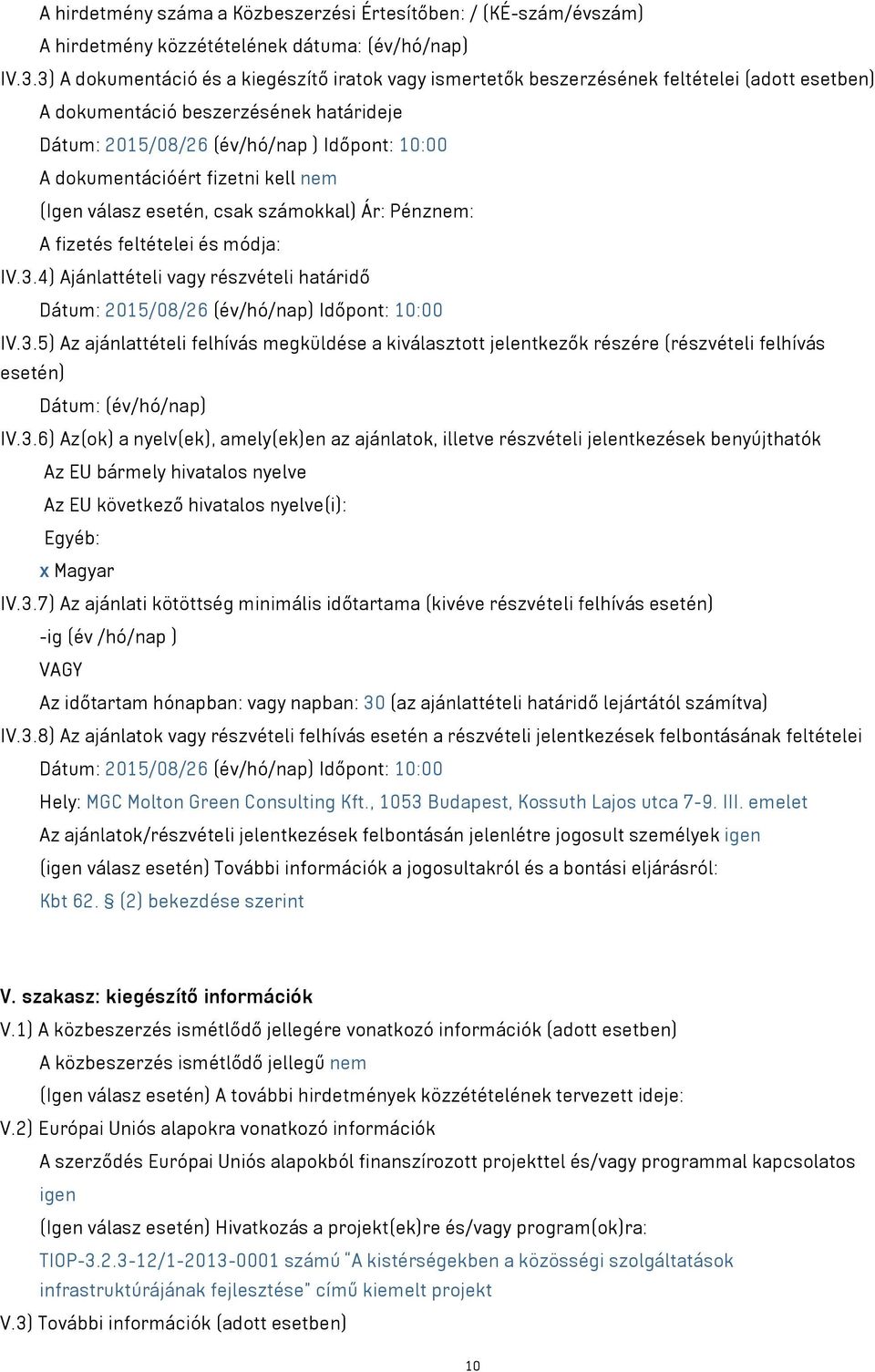 dokumentációért fizetni kell nem (Igen válasz esetén, csak számokkal) Ár: Pénznem: A fizetés feltételei és módja: IV.3.