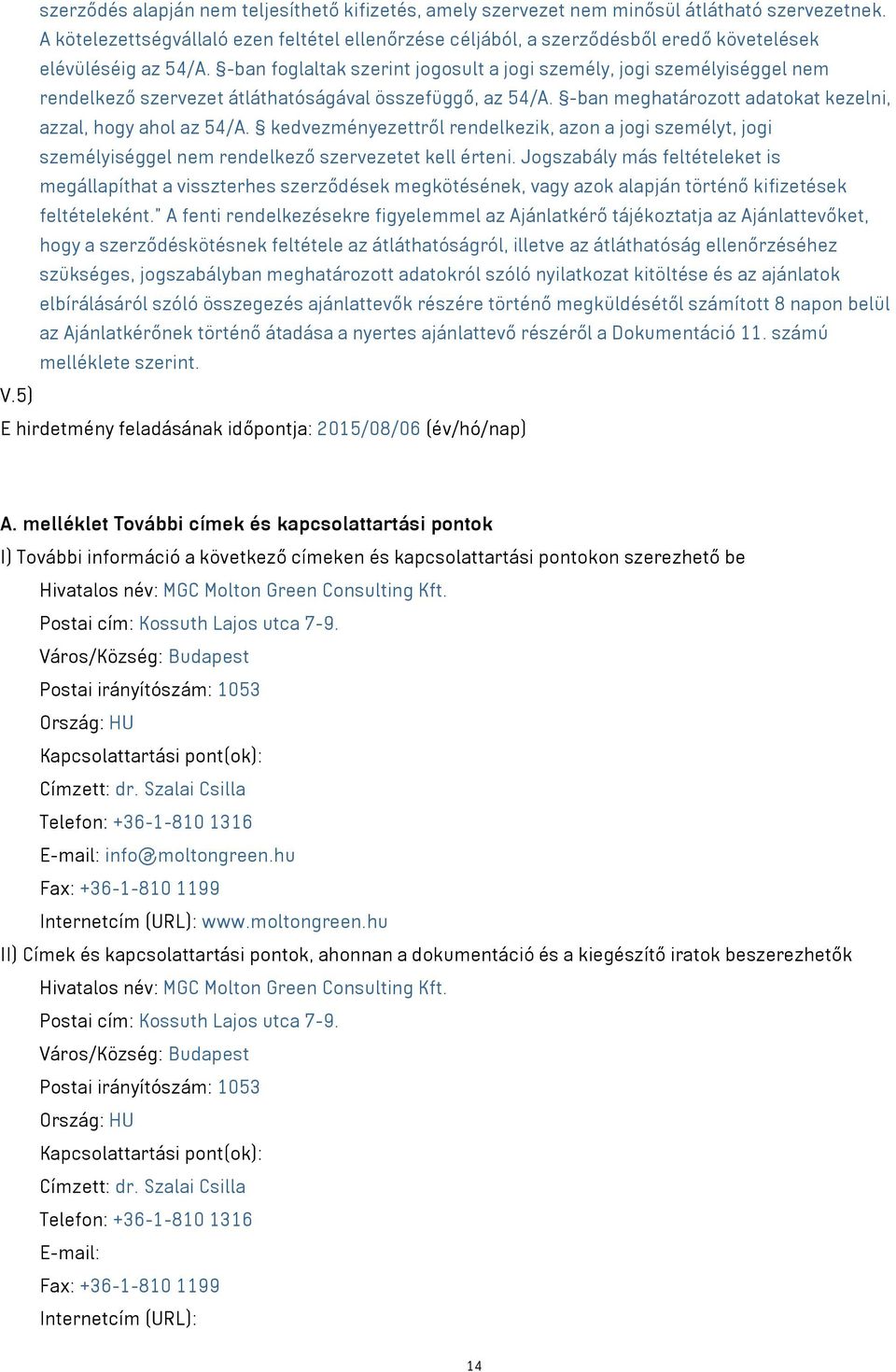 -ban foglaltak szerint jogosult a jogi személy, jogi személyiséggel nem rendelkező szervezet átláthatóságával összefüggő, az 54/A. -ban meghatározott adatokat kezelni, azzal, hogy ahol az 54/A.