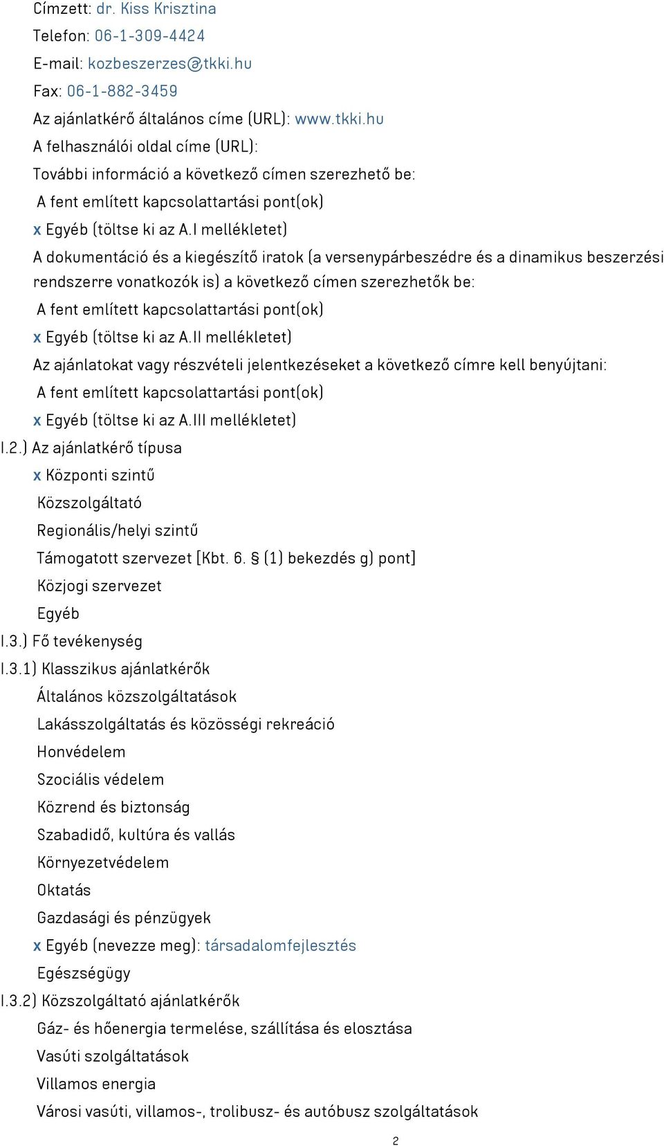 hu A felhasználói oldal címe (URL): További információ a következő címen szerezhető be: A fent említett kapcsolattartási pont(ok) x Egyéb (töltse ki az A.