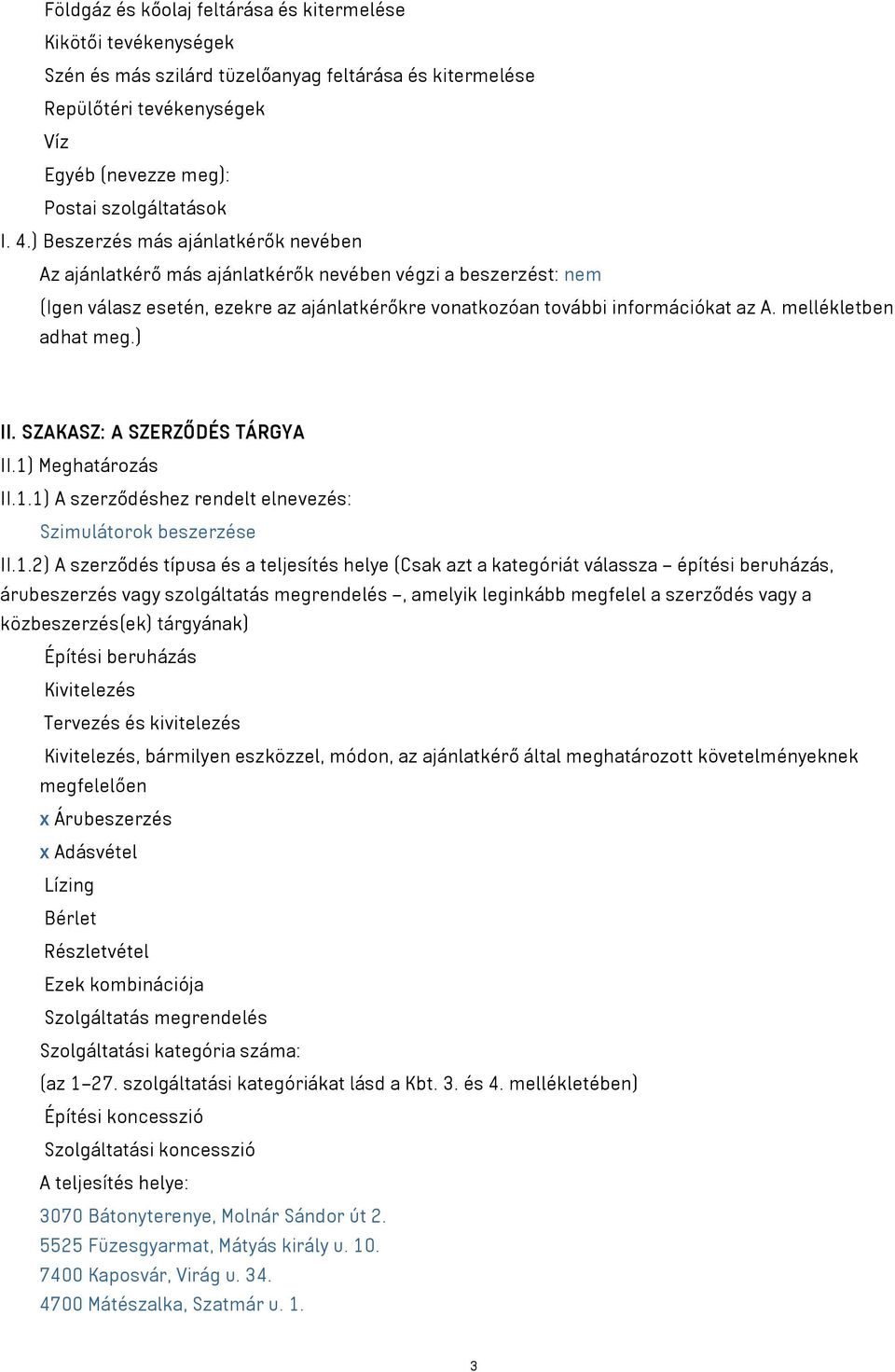 mellékletben adhat meg.) II. SZAKASZ: A SZERZŐDÉS TÁRGYA II.1)