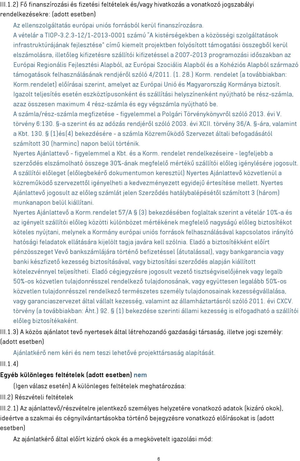 3-12/1-2013-0001 számú A kistérségekben a közösségi szolgáltatások infrastruktúrájának fejlesztése című kiemelt projektben folyósított támogatási összegből kerül elszámolásra, illetőleg kifizetésre