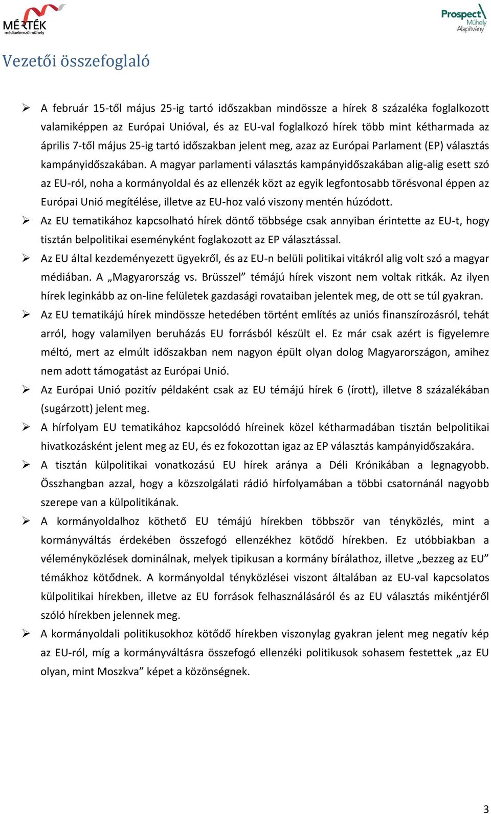 A magyar parlamenti választás kampányidőszakában alig-alig esett szó az EU-ról, noha a kormányoldal és az ellenzék közt az egyik legfontosabb törésvonal éppen az Európai Unió megítélése, illetve az