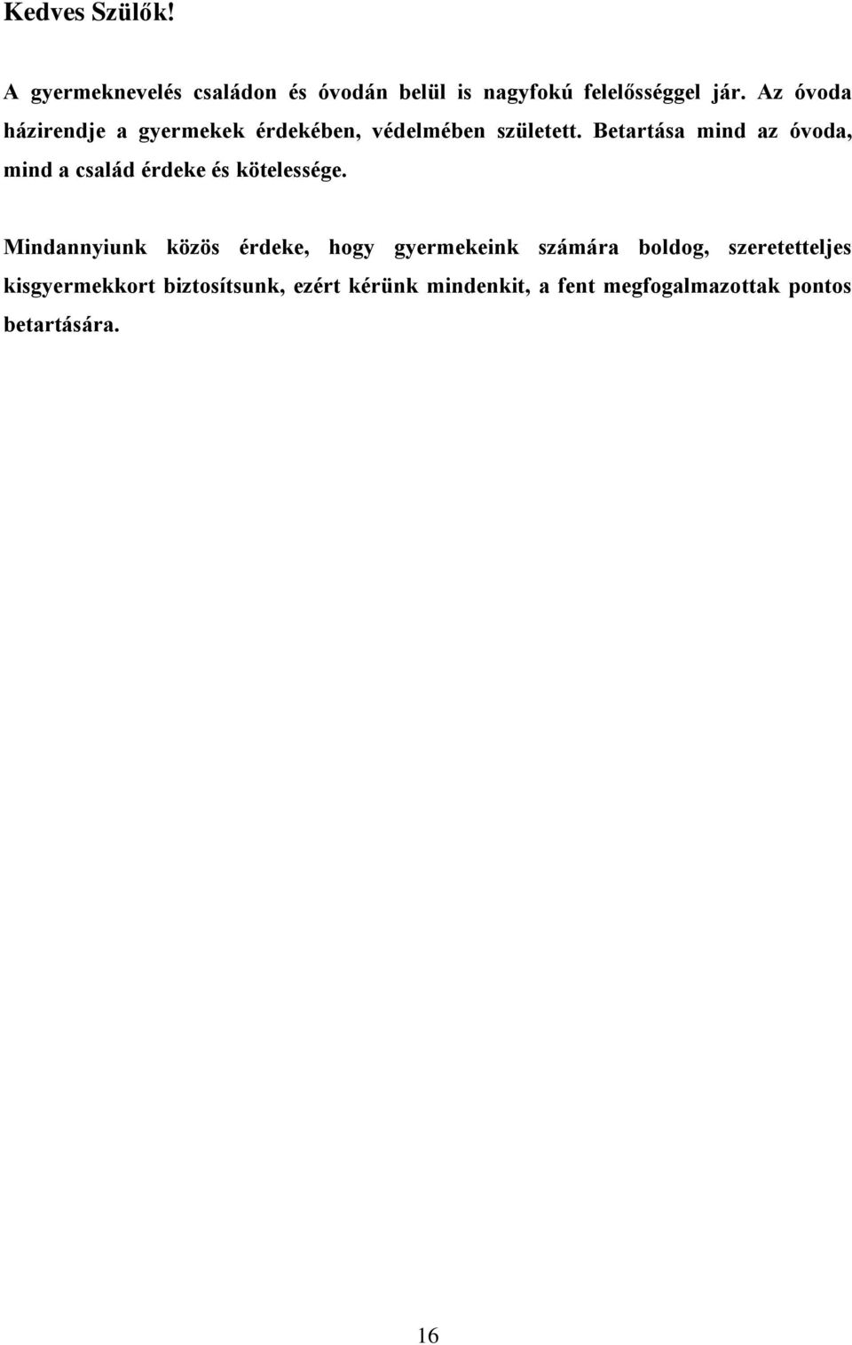 Betartása mind az óvoda, mind a család érdeke és kötelessége.
