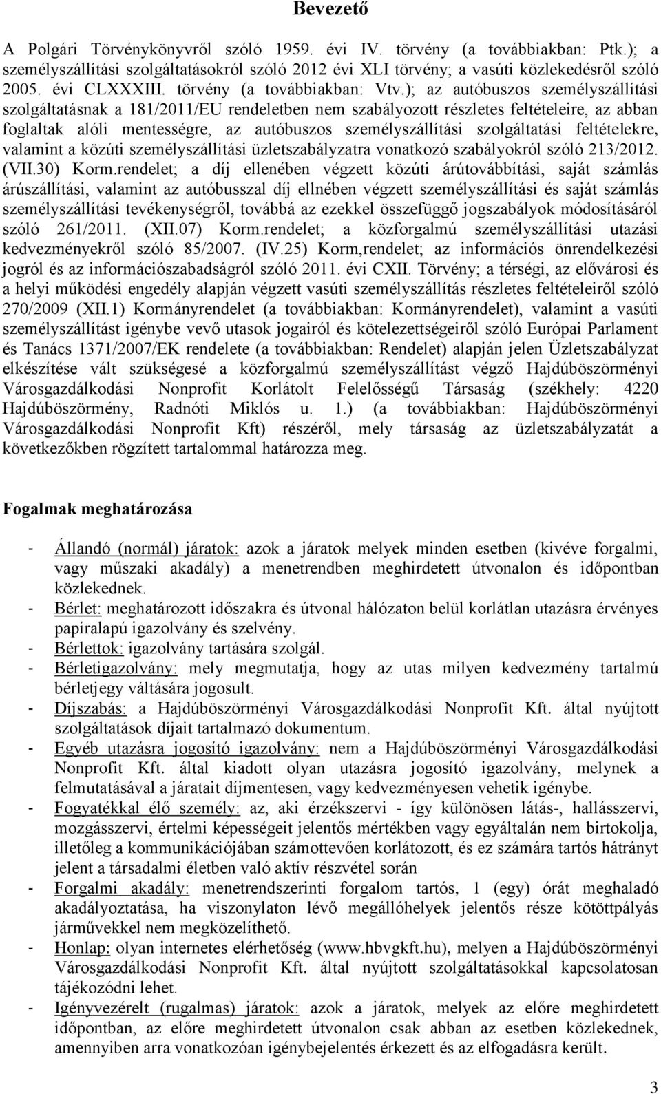 ); az autóbuszos személyszállítási szolgáltatásnak a 181/2011/EU rendeletben nem szabályozott részletes feltételeire, az abban foglaltak alóli mentességre, az autóbuszos személyszállítási