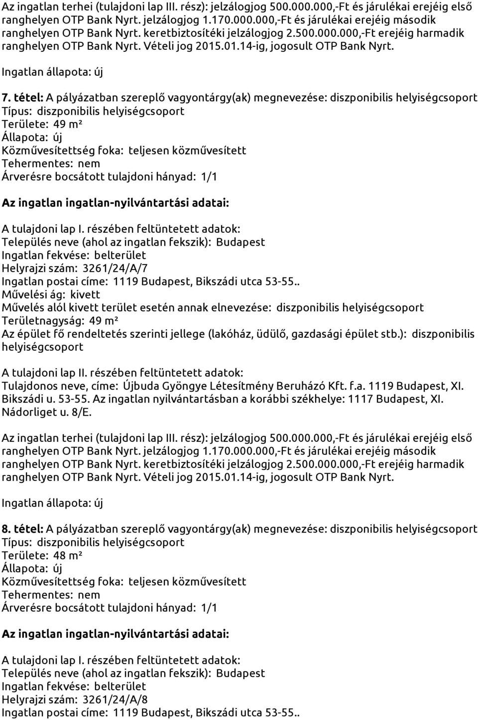 Az épület fő rendeltetés szerinti jellege (lakóház, üdülő, gazdasági épület stb.): diszponibilis helyiségcsoport 8.