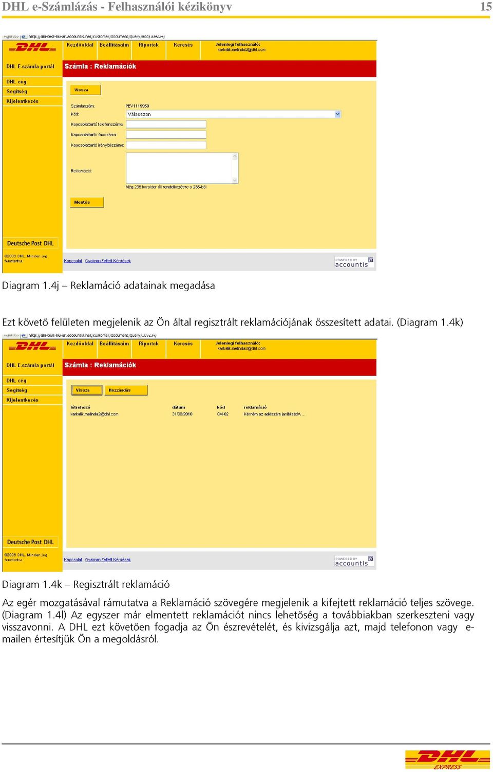 4k) Diagram 1.4k Regisztrált reklamáció Az egér mozgatásával rámutatva a Reklamáció szövegére megjelenik a kifejtett reklamáció teljes szövege.