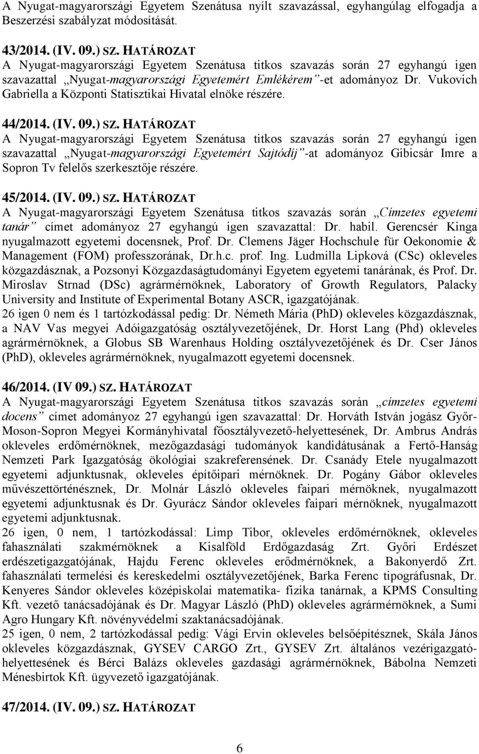 Vukovich Gabriella a Központi Statisztikai Hivatal elnöke részére. 44/2014. (IV. 09.) SZ.