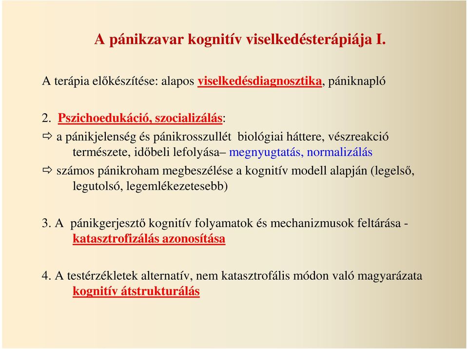 megnyugtatás, normalizálás számos pánikroham megbeszélése a kognitív modell alapján (legelső, legutolsó, legemlékezetesebb) 3.