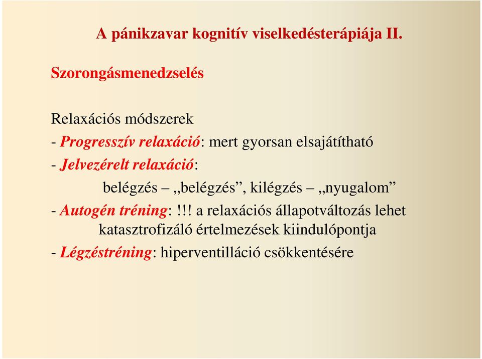 elsajátítható - Jelvezérelt relaxáció: belégzés belégzés, kilégzés nyugalom - Autogén