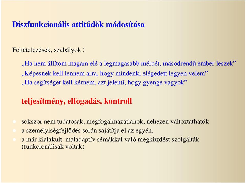 gyenge vagyok teljesítmény, elfogadás, kontroll sokszor nem tudatosak, megfogalmazatlanok, nehezen változtathatók a