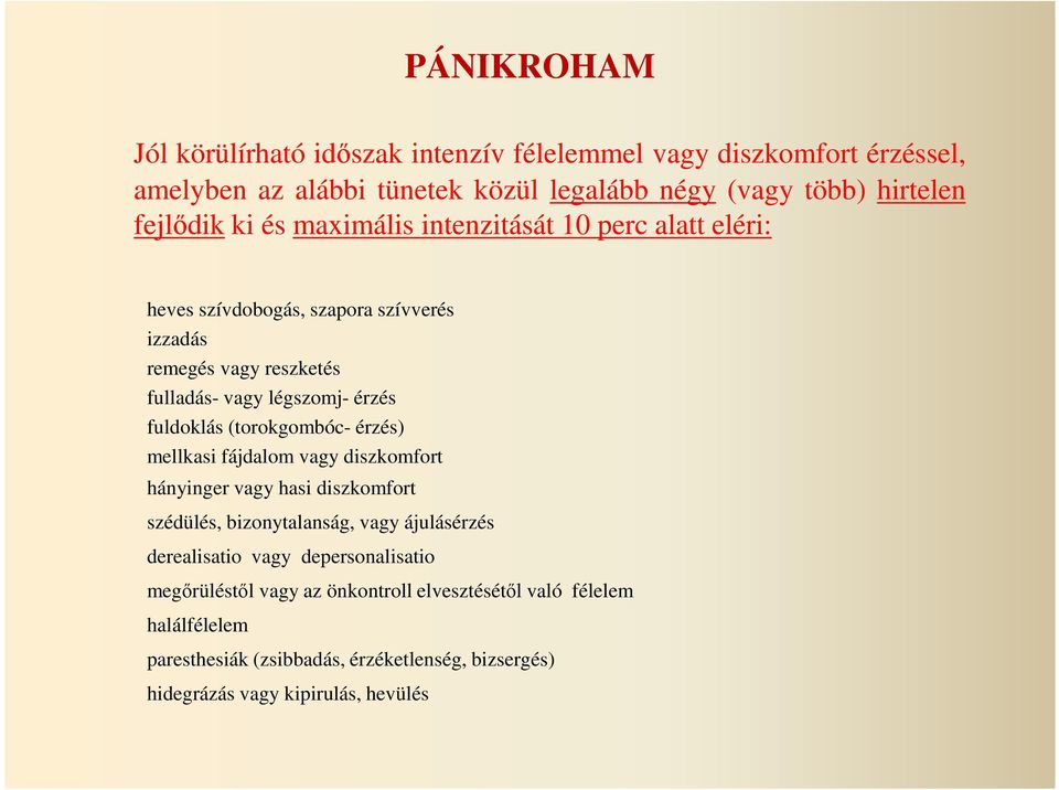 (torokgombóc- érzés) mellkasi fájdalom vagy diszkomfort hányinger vagy hasi diszkomfort szédülés, bizonytalanság, vagy ájulásérzés derealisatio vagy