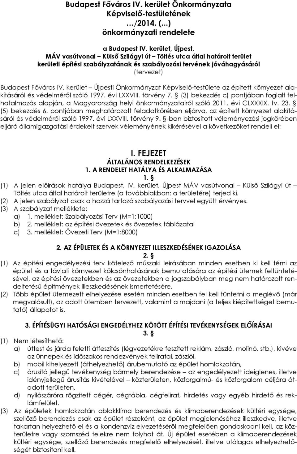 kerület Újpesti Önkormányzat Képviselő-testülete az épített környezet alakításáról és védelméről szóló 1997. évi LXXVIII. törvény 7.