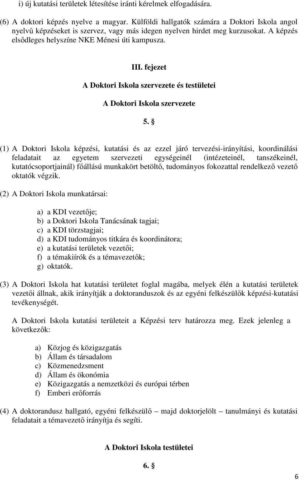 fejezet A Doktori Iskola szervezete és testületei A Doktori Iskola szervezete 5.