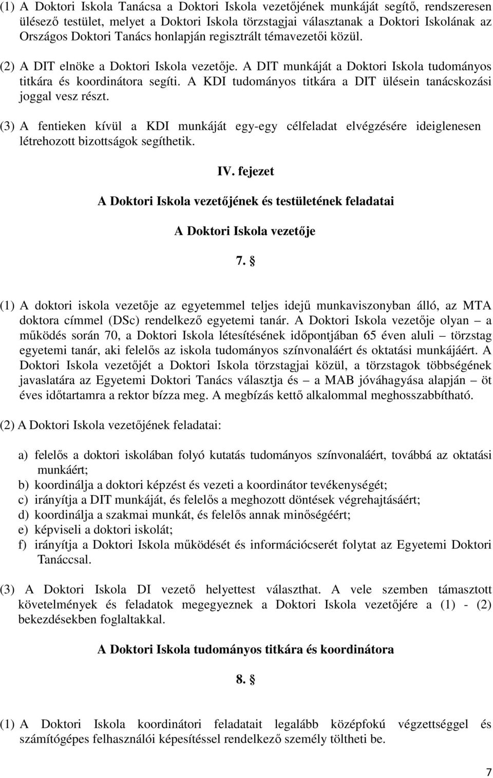 A KDI tudományos titkára a DIT ülésein tanácskozási joggal vesz részt. (3) A fentieken kívül a KDI munkáját egy-egy célfeladat elvégzésére ideiglenesen létrehozott bizottságok segíthetik. IV.